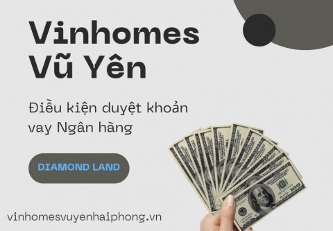 Điều kiện để được vay ngân hàng khi mua nhà Vinhomes Vũ Yên