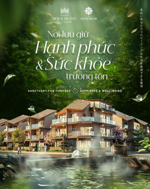 Phân khu Komorebi – Nơi “nghỉ dưỡng” lưu giữ Hạnh Phúc và Sức Khỏe trường tồn